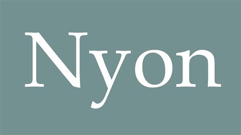 nyon pronunciation.